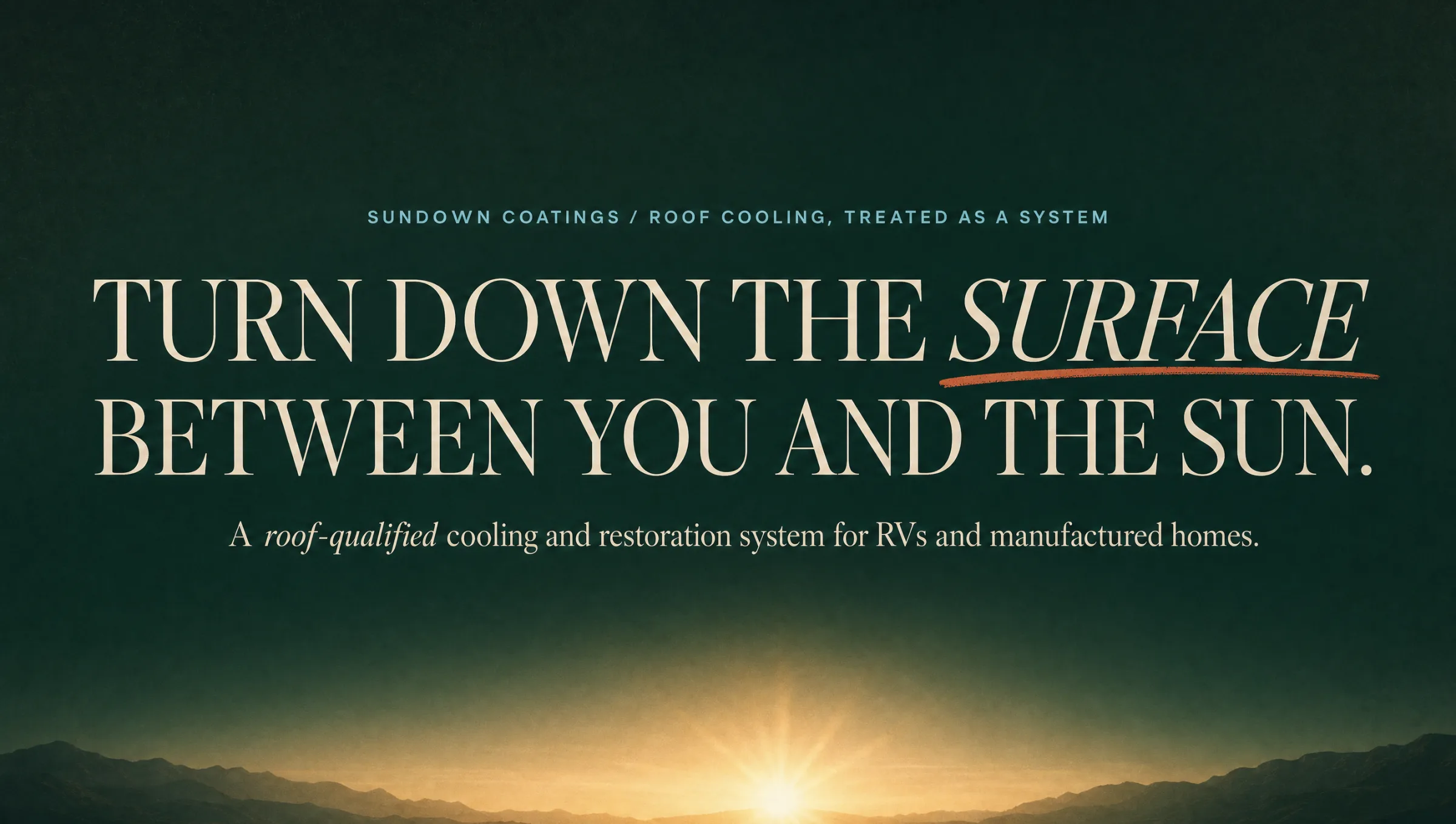 Turn down the surface between you and the sun. A roof-qualified cooling and restoration system for RVs and manufactured homes.